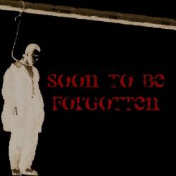 Soon To Be Forgotten : Soon To Be Forgotten